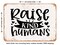 DECORATIVE METAL SIGN - Raise Kind Humans - 2 - Vintage Rusty Look